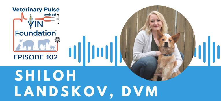 VIN Foundation | Supporting veterinarians to cultivate a healthy animal community | Blog | Veterinary Pulse Podcast | Life as a veterinary student in the age of COVID-19 with Shiloh Landskov