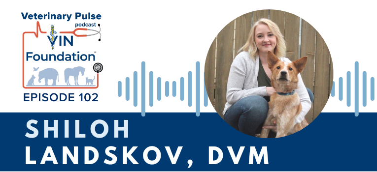 VIN Foundation | Supporting veterinarians to cultivate a healthy animal community | Blog | Veterinary Pulse Podcast | Life as a veterinary student in the age of COVID-19 with Shiloh Landskov