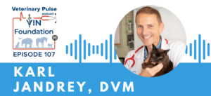 VIN Foundation | Supporting veterinarians to cultivate a healthy animal community | free resources veterinary students veterinarians | Blog | Veterinary Pulse Podcast | Veterinary Pulse Podcast with Dr. Karl Jandrey
