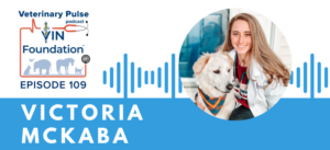 VIN Foundation | Supporting veterinarians to cultivate a healthy animal community | free resources veterinary students veterinarians | Blog | Veterinary Pulse Podcast Life as a 4th year, and planning for the future amidst COVID with Victoria McKaba