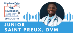 VIN Foundation | Supporting veterinarians to cultivate a healthy animal community | free resources veterinary students veterinarians | Blog | Veterinary Pulse Podcast | Junior Saint Preux on believing in yourself, and diversity, equity, and inclusion