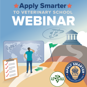 VIN Foundation | Supporting veterinarians to cultivate a healthy animal community | Webinar | You Want to be a veterinarian? Apply Smarter! Pre-veterinary student apply to veterinary school advice