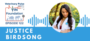 VIN Foundation | Supporting veterinarians to cultivate a healthy animal community | free resources veterinary students veterinarians | Blog | Veterinary Pulse Podcast | Veterinary Pulse Podcast with Justice Birdsong