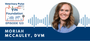 VIN Foundation | Supporting veterinarians to cultivate a healthy animal community | free resources veterinary students veterinarians | Blog | Veterinary Pulse Podcast | Veterinary Pulse Podcast with Dr. Moriah McCauley
