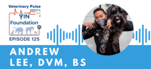 VIN Foundation | Supporting veterinarians to cultivate a healthy animal community | free resources veterinary students veterinarians | Blog | Veterinary Pulse Podcast | Veterinary Pulse Podcast with Dr. Andrew Lee