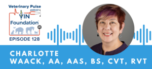 VIN Foundation | Supporting veterinarians to cultivate a healthy animal community | free resources veterinary students veterinarians | Blog | Veterinary Pulse Podcast | Veterinary Pulse Podcast with Charlotte Waack