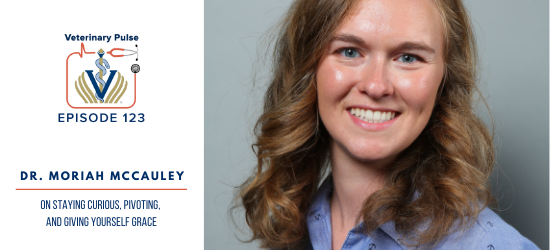 VIN Foundation | Supporting veterinarians to cultivate a healthy animal community | free resources veterinary students veterinarians | Blog | Veterinary Pulse Podcast | Veterinary Pulse Podcast with Dr. Moriah McCauley