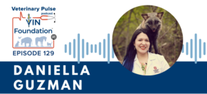 VIN Foundation | Supporting veterinarians to cultivate a healthy animal community | free resources veterinary students veterinarians | Blog | Veterinary Pulse Podcast | Veterinary Pulse Podcast with Daniella Guzman and Dr. Tony Bartels