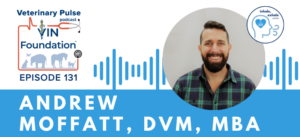 VIN Foundation | Supporting veterinarians to cultivate a healthy animal community | free resources veterinary students veterinarians | Blog | Veterinary Pulse Podcast | Veterinary Pulse Podcast with Dr. Andrew Moffatt