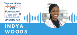 VIN Foundation | Supporting veterinarians to cultivate a healthy animal community | Blog | Veterinary Pulse Podcast | Veterinary Pulse Podcast with Indya Woods