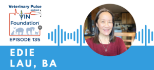 VIN Foundation | Supporting veterinarians to cultivate a healthy animal community | Blog | Veterinary Pulse Podcast | Veterinary Pulse Podcast with Edie Lau