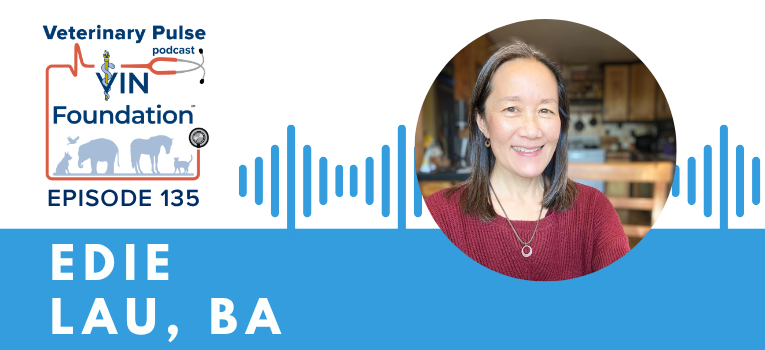 VIN Foundation | Supporting veterinarians to cultivate a healthy animal community | Blog | Veterinary Pulse Podcast | Veterinary Pulse Podcast with Edie Lau
