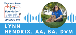 VIN Foundation | Supporting veterinarians to cultivate a healthy animal community | prevet resources veterinary student resources veterinarian resources | Nonprofit free veterinary resources | Blog | Veterinary Pulse Podcast Episode 149 | Veterinary Pulse Podcast with Dr. Lynn Hendrix on the importance of evidence based medicine for palliative care