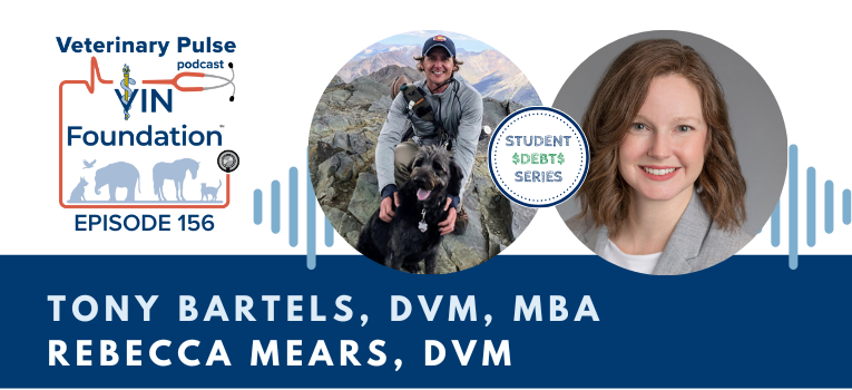 VIN Foundation | Supporting veterinarians to cultivate a healthy animal community | prevet resources veterinary student resources veterinarian resources | Nonprofit free veterinary resources | Blog | Veterinary Pulse Podcast Episode 156 | Dr. Tony Bartels and Dr. Rebecca Mears on the latest student debt hot list topics and what borrowers need to do now