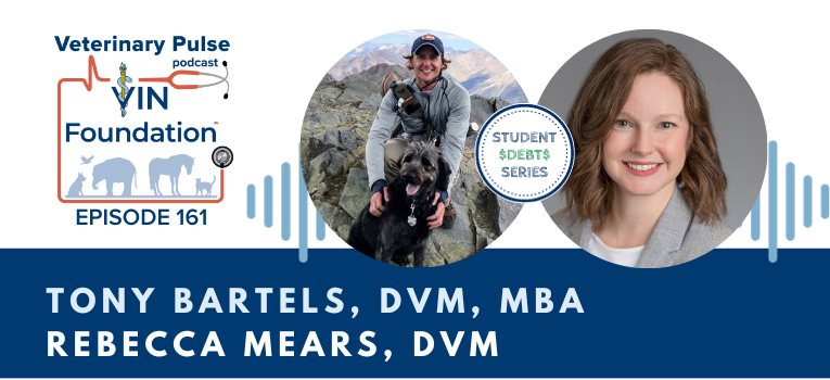 VIN Foundation | Supporting veterinarians to cultivate a healthy animal community | prevet resources veterinary student resources veterinarian resources | Nonprofit free veterinary resources | Blog | Veterinary Pulse Podcast Episode 161 | Dr. Tony Bartels and Dr. Rebecca Mears on the top three trends from the trenches of student loans