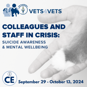 VIN Foundation | Supporting veterinarians to cultivate a healthy animal community | Nonprofit free veterinary resources | veterinary continued education | Colleagues in Crisis - Suicide Awareness and Mental Wellbeing 2024