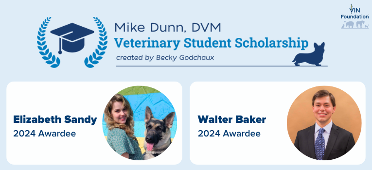 VIN Foundation Veterinary Student Scholarship Veterinary School Scholarship Mike Dunn DVM Created by Becky Godchaux | 2024 scholarship awardees Elizabeth Sandy Walter Baker