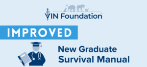 Blog | VIN Foundation | Supporting veterinarians to cultivate a healthy animal community | Improved New Veterinary Graduate Survival Manual | vet new grad new grad veterianry support veterinary mentorship veterinary mentor veterinary new grad