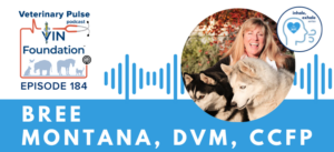 VIN Foundation | Supporting veterinarians to cultivate a healthy animal community | free resources veterinary students veterinarians | Blog | Veterinary Pulse Podcast | Veterinary Pulse Podcast with Dr. Bree Montana