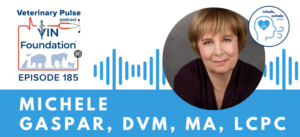 VIN Foundation | Supporting veterinarians to cultivate a healthy animal community | free resources veterinary students veterinarians | Blog | Veterinary Pulse Podcast | Veterinary Pulse Podcast with Dr. Michele Gaspar