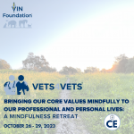 VIN Foundation | Supporting veterinarians to cultivate a healthy animal community | Nonprofit veterinary resources tools programs | veterinary continued education | Bringing Our Core Values Mindfully To Our Professional And Personal Lives - A mindfulness retreat for veterinarians, veterinary technicians/technologists, staff, and veterinary students